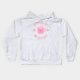 All You Need is Love and a Cup of Coffee Kids Hoodie